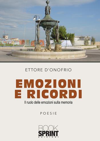 Emozioni e ricordi - Ettore D'Onofrio - Libro BooksprintEdizioni 2020 | Libraccio.it