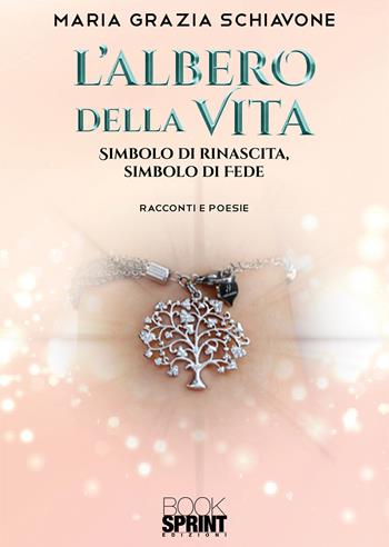 L'albero della vita - Maria Grazia Schiavone - Libro BooksprintEdizioni 2020 | Libraccio.it