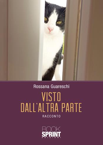 Visto dall’altra parte - Rossana Guareschi - Libro BooksprintEdizioni 2020 | Libraccio.it