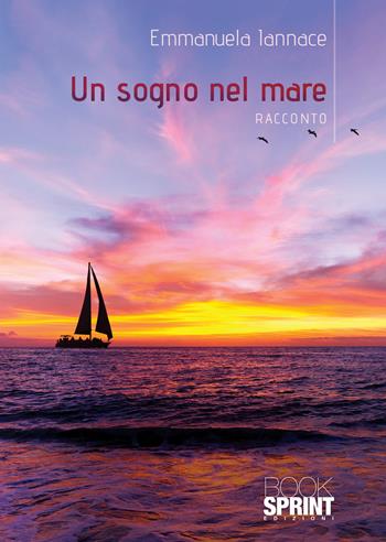Un sogno nel mare - Emmanuela Iannace - Libro BooksprintEdizioni 2020 | Libraccio.it