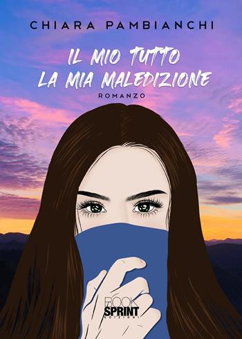 Il mio tutto. La mia maledizione - Chiara Pambianchi - Libro BooksprintEdizioni 2020 | Libraccio.it