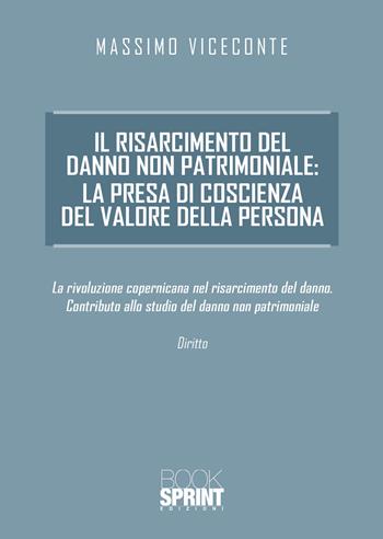 Il risarcimento del danno non patrimoniale: la presa di coscienza del valore della persona - Massimo Viceconte - Libro BooksprintEdizioni 2020 | Libraccio.it