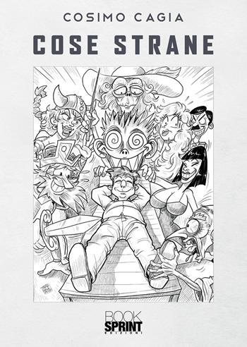 Cose strane - Cosimo Cagia - Libro BooksprintEdizioni 2020 | Libraccio.it