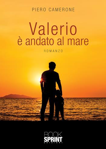 Valerio è andato al mare - Piero Camerone - Libro BooksprintEdizioni 2020 | Libraccio.it
