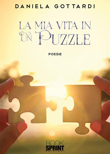 La mia vita in un puzzle - Daniela Gottardi - Libro BooksprintEdizioni 2020 | Libraccio.it