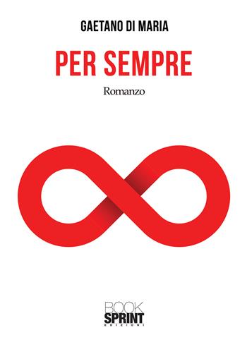 Per sempre - Gaetano Di Maria - Libro BooksprintEdizioni 2020 | Libraccio.it