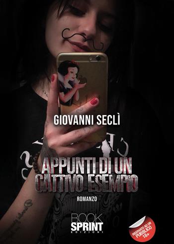 Appunti di un cattivo esempio - Giovanni Seclì - Libro BooksprintEdizioni 2020 | Libraccio.it