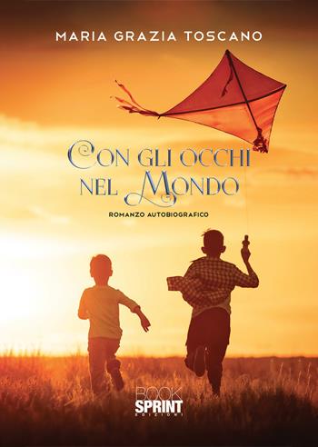 Con gli occhi nel mondo - Maria Grazia Toscano - Libro BooksprintEdizioni 2020 | Libraccio.it