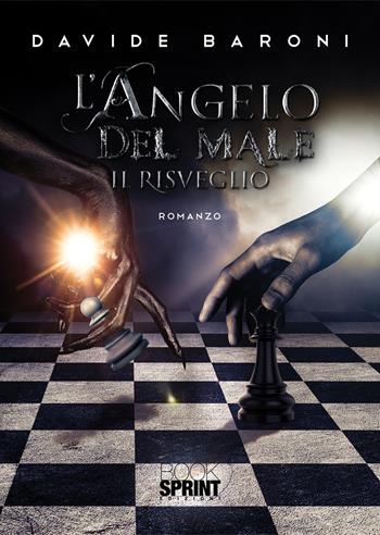 Il risveglio. L’angelo del male - Davide Baroni - Libro BooksprintEdizioni 2020 | Libraccio.it