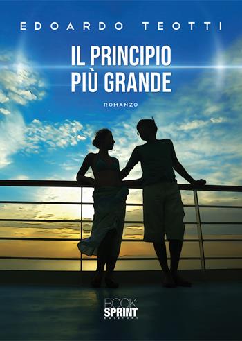 Il principio più grande - Edoardo Teotti - Libro BooksprintEdizioni 2020 | Libraccio.it