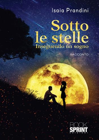 Sotto le stelle - Isaia Prandini - Libro BooksprintEdizioni 2020 | Libraccio.it