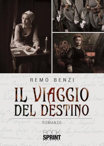 Il viaggio del destino - Remo Benzi - Libro BooksprintEdizioni 2020 | Libraccio.it