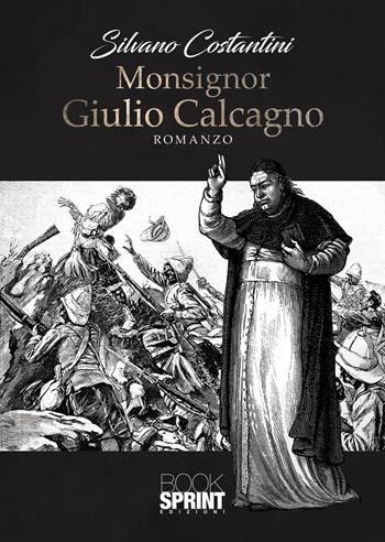 Monsignor Giulio Calcagno - Silvano Costantini - Libro BooksprintEdizioni 2020 | Libraccio.it