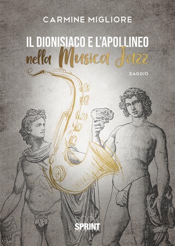 Il dionisiaco e l'apollineo nella musica jazz - Carmine Migliore - Libro BooksprintEdizioni 2020 | Libraccio.it