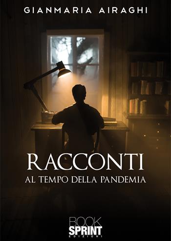 Racconti al tempo della pandemia - Gianmaria Airaghi - Libro BooksprintEdizioni 2020 | Libraccio.it