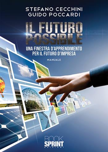 Il futuro possibile - Stefano Cecchini, Guido Poccardi - Libro BooksprintEdizioni 2020 | Libraccio.it