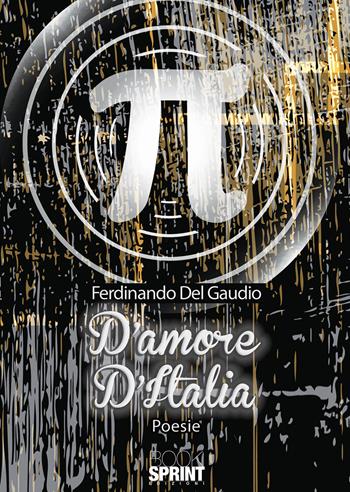 D'amore d'Italia - Ferdinando Del Gaudio - Libro BooksprintEdizioni 2020 | Libraccio.it