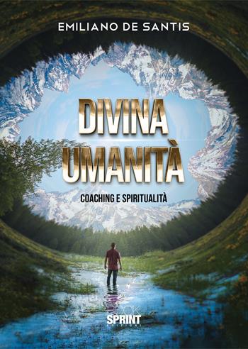 Divina umanità. Coaching e spiritualità - Emiliano De Santis - Libro BooksprintEdizioni 2020 | Libraccio.it