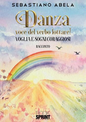 Danza, voce del verbo lottare! - Sebastiano Abela - Libro Booksprint 2020 | Libraccio.it