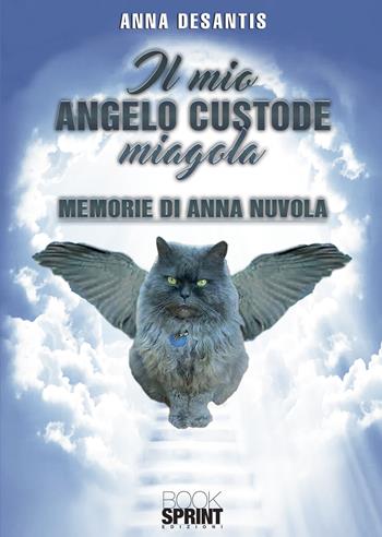 Il mio angelo custode miagola - Anna Desantis - Libro BooksprintEdizioni 2020 | Libraccio.it