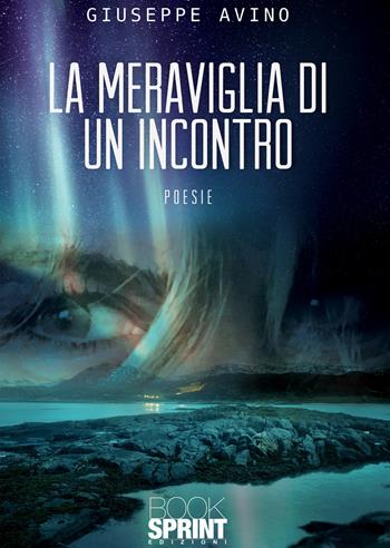 La meraviglia di un incontro - Giuseppe Avino - Libro Booksprint 2020 | Libraccio.it