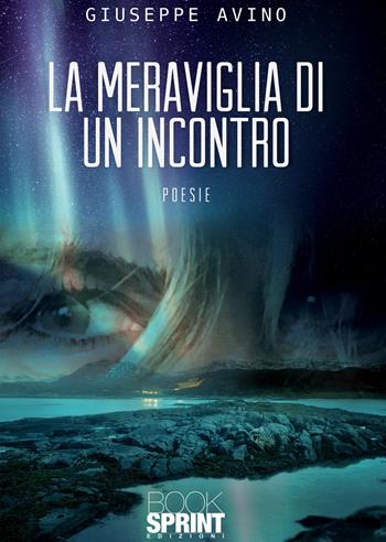 La meraviglia di un incontro - Giuseppe Avino - Libro BooksprintEdizioni 2020 | Libraccio.it