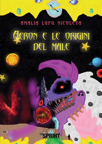 Aeron e le origini del male - Amalia Lupu Nicoleta - Libro BooksprintEdizioni 2020 | Libraccio.it