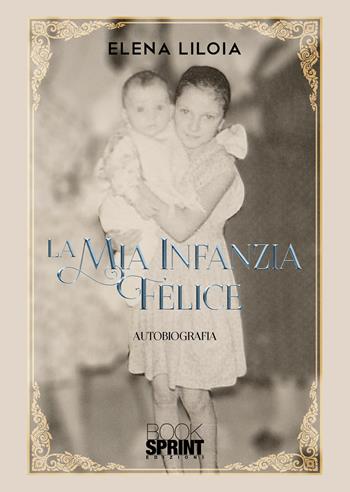 La mia infanzia felice - Elena Liloia - Libro Booksprint 2020 | Libraccio.it