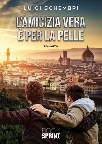 L'amicizia vera è per la pelle - Luigi Schembri - Libro BooksprintEdizioni 2020 | Libraccio.it