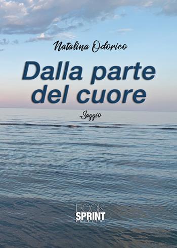 Dalla parte del cuore - Natalina Odorico - Libro BooksprintEdizioni 2020 | Libraccio.it
