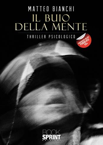 Il buio della mente - Matteo Bianchi - Libro BooksprintEdizioni 2020 | Libraccio.it