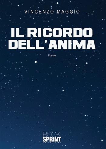 Il ricordo dell’anima - Vincenzo Maggio - Libro BooksprintEdizioni 2020 | Libraccio.it