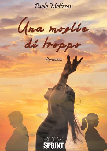Una moglie di troppo - Paolo Motteran - Libro BooksprintEdizioni 2020 | Libraccio.it