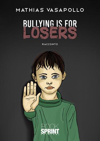Bullying is for losers - Mathias Vasapollo - Libro BooksprintEdizioni 2020 | Libraccio.it