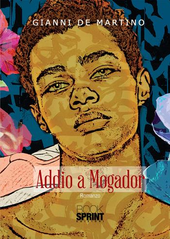 Addio a Mogador - Gianni De Martino - Libro BooksprintEdizioni 2020 | Libraccio.it