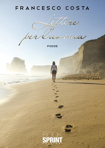 Lettere per l'anima - Francesco Costa (a) - Libro BooksprintEdizioni 2020 | Libraccio.it