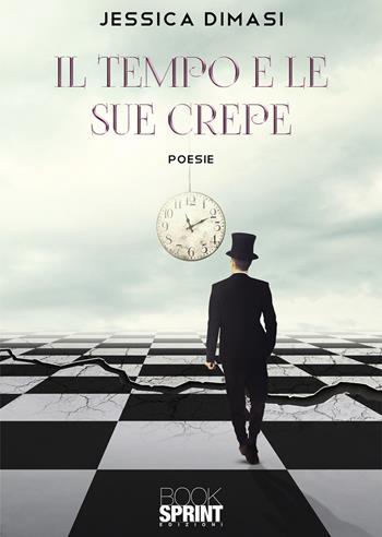 Il tempo e le sue crepe - Jessica Dimasi - Libro BooksprintEdizioni 2020 | Libraccio.it