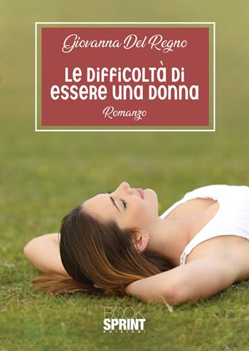 Le difficoltà di essere una donna - Giovanna Del Regno - Libro BooksprintEdizioni 2020 | Libraccio.it