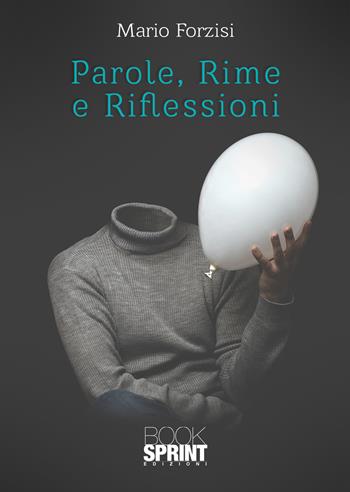 Parole, rime e riflessioni - Mario Forzisi - Libro Booksprint 2020 | Libraccio.it