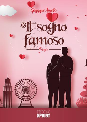 Il sogno famoso - Giuseppe Amelio - Libro BooksprintEdizioni 2020 | Libraccio.it