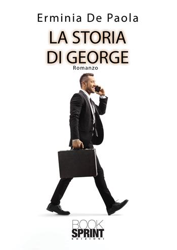 La storia di George - Erminia De Paola - Libro Booksprint 2020 | Libraccio.it