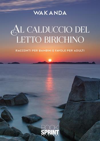 Al calduccio del letto birichino - Wakanda - Libro BooksprintEdizioni 2020 | Libraccio.it