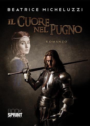 Il cuore nel pugno - Beatrice Micheluzzi - Libro BooksprintEdizioni 2020 | Libraccio.it