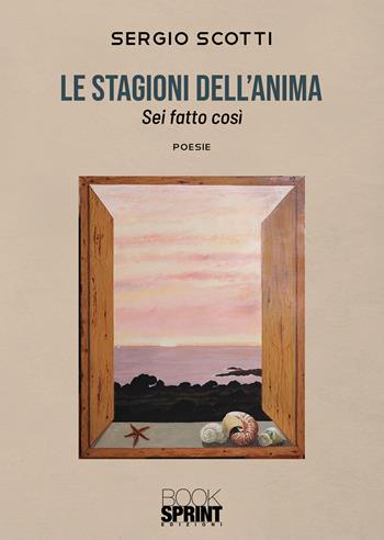 Le stagioni dell’anima - Sergio Scotti - Libro BooksprintEdizioni 2020 | Libraccio.it