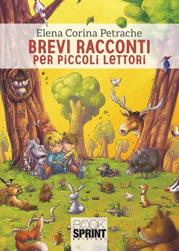 Brevi racconti per piccoli lettori - Elena Corina Petrache - Libro Booksprint 2020 | Libraccio.it