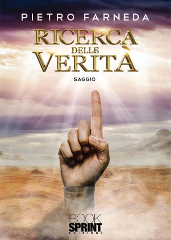 Ricerca delle verità - Pietro Farneda - Libro BooksprintEdizioni 2020 | Libraccio.it