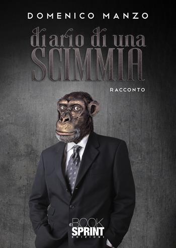 Diario di una scimmia - Domenico Manzo - Libro BooksprintEdizioni 2020 | Libraccio.it