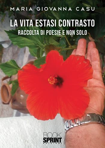 La vita estasi contrasto - Maria Giovanna Casu - Libro BooksprintEdizioni 2020 | Libraccio.it