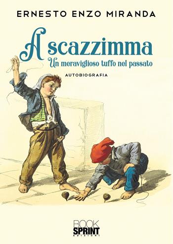A scazzimma - Ernesto Enzo Miranda - Libro BooksprintEdizioni 2021 | Libraccio.it