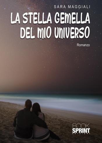 La stella gemella del mio universo - Sara Maggiali - Libro BooksprintEdizioni 2020 | Libraccio.it